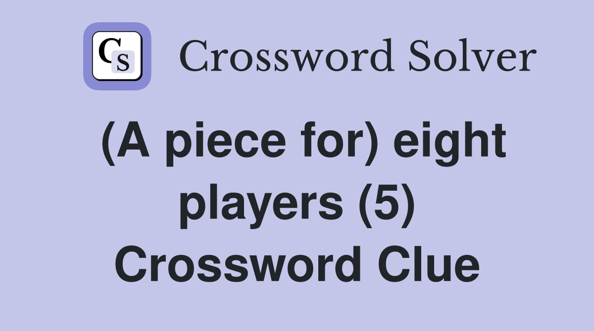 (A piece for) eight players (5) Crossword Clue Answers Crossword Solver